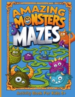 Amazing Monsters Mazes Activity Book For Kids 5+ 6259542127 Book Cover