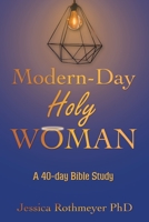 Modern-Day Holy Woman: A 40-Day Bible Study 1664232877 Book Cover