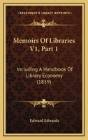 Memoirs Of Libraries V1, Part 1: Including A Handbook Of Library Economy 112096752X Book Cover