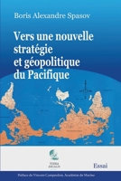 Vers une nouvelle stratégie et géopolitique du Pacifique: Un ouvrage clé pour comprendre la géopolitique de ce territoire (French Edition) 2918996998 Book Cover