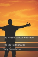 The Mindset to Beat Wall Street: The 101 Trading Guide B08CFL8B34 Book Cover
