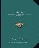 Alaska: America's Continental Frontier Outpost 1432599801 Book Cover