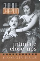 Charlie Chaplin: Intimate Close-Ups (The Scarecrow Filmmakers Series) 1578860040 Book Cover