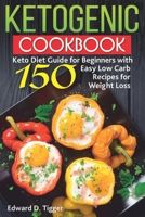 Ketogenic Cookbook: Keto Diet Guide for Beginners with 150 Easy Low Carb Recipes for Weight Loss. 1078392188 Book Cover