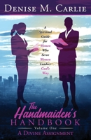 The Handmaiden's Handbook: A Spiritual Guide for Women Who Serve Women Leaders God's Way Volume One A Divine Assignment 0578841711 Book Cover