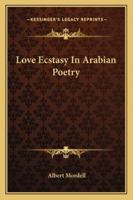 Love Ecstasy In Arabian Poetry 1425467822 Book Cover