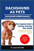 DACHSHUND AS PETS– DACHSHUND OWNERS MANUAL: The Complete Guide to Training, Breeding, Diet, Health, And Understanding the Unique Behavior Of This Playful Breed + 30 Bonding Tips And Meal Plan B0F3N8Q1F8 Book Cover