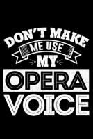 Don't Make Me Use My Opera Voice: Lined A5 Notebook for Sing Journal 1698524242 Book Cover