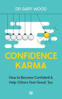 Confidence Karma: How to Become Confident and Help Others Feel Great Too 1786788047 Book Cover