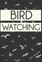 Bird Watching Log Book: Bird Watching Log Book Birding Journal to record Bird Sightings & List Species 120 pages (6 x 9) Gift for Birders & Birdwatchers 1660765323 Book Cover