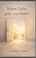 Wenn Liebe geht, was bleibt? (German Edition) B0GLT22FF6 Book Cover
