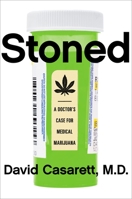 Stoned: A Doctor's Case for Medical Marijuana 1591847672 Book Cover