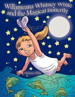 Willameana Whitney White and the Magical Butterfly 1468572865 Book Cover