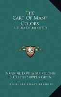 The Cart of Many Colors a Story of Italy (Classic Reprint) 0548837724 Book Cover