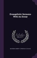 Evangelistic Sermons: With An Essay On The Scriptural And Catholic Creed Of Baptism 1246707624 Book Cover