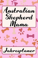 AUSTRALIAN SHEPHERD MAMA Jahresplaner: Ohne Datum S��er Aussie Terminkalender Freier Planer f�r Schule Beruf Freizeit & Famile 52 Wochen (12 Monate) Kalender Wochenplaner Tagesplaner DIN A5 106 Seiten 1706206135 Book Cover