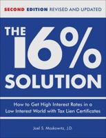 The 16% Solution: How to Get High Interest Rates in a Low-Interest World with Tax Lien Certificates