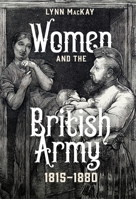Women and the British Army, 1815-1880 1837650551 Book Cover