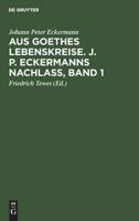 Aus Goethes Lebenskreise: J.p. Eckermanns Nachlass, Volume 1... 1272374513 Book Cover