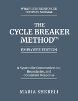 The Cycle Breaker Method™ - Employee Edition: A System for Communication, Boundaries, and Consistent Response B0H2S6LWHF Book Cover