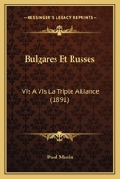 Bulgares Et Russes: Vis-A-VIS La Triple Alliance (Classic Reprint) 1142374572 Book Cover