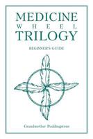 Medicine Wheel Trilogy: Beginner's Guide 1642143847 Book Cover