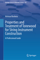 Properties and Treatment of Tonewood for String Instrument Construction: A Professional Guide (Springer Series in Materials Science, 355) 3032008239 Book Cover
