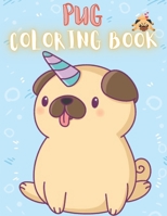 Pug Coloring Book: 50 Creative And Unique Drawings With Quotes On Every Other Page To Color In ( Stress Reliving And Relaxing Drawings To Calm Down And Relax ) Makes For A Perfect Gifts For Pug Lovers B08HRZJ49G Book Cover