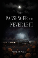 The Passenger Who Never Left B0FRVQ1GW6 Book Cover