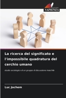 La ricerca del significato e l'impossibile quadratura del cerchio umano (Italian Edition) 6208152593 Book Cover