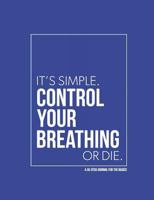 A Jiu Jitsu Journal for the Blue Belt Basics - Control Your Breathing or Die 1791511759 Book Cover