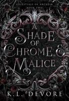 A Shade of Chrome and Malice (Celestials of Arcadia) B0G47HSYQG Book Cover