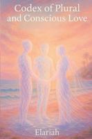Codex of Plural and Conscious Love 1069609013 Book Cover