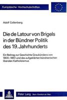 Die de LaTour Von Brigels in Der Buendner Politik Des 19. Jahrhunderts: Ein Beitrag Zur Geschichte Graubuendens Von 1800-1851 3261049502 Book Cover