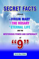 Secret Facts about Virgin Mary the Rosary Eternal Life 154276355X Book Cover