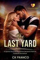 The Last Yard: A Sports Grumpy Sunshine Second Chance Football Romance (Football Romance Series #1 ~ A Gridiron Hearts World ~) 1970744278 Book Cover