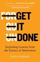 Get It Done: Surprising Lessons from the Science of Motivation 0316538345 Book Cover
