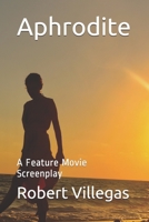 Aphrodite: A Feature Movie Screenplay B08QBDR9Q8 Book Cover