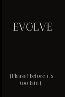 Evolve (Please! Before it's too late.): For the Annoying People in your life. Keep a record of all the dumb ass things they say.Sarcastic relationship. Cheeky, Funny gift.Size 6 x 9 .120 Lined Pages 1698939299 Book Cover