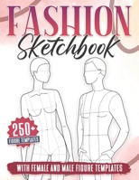 Fashion Sketchbook: 250+ Large Female and Male Figure Template For Sketching your Couple Fashion Design Styles and Building Your Portfolio B09DMVY79C Book Cover