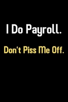 I Do Payroll. Don't Piss Me Off.: January 2020 Through December 2020 | Weekly Day Planner Appointment Book | Organizer, To Do List (Funny Payroll Planners & Journals) 1674964269 Book Cover