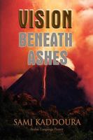 Vision Beneath Ashes 1450034039 Book Cover