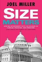 Size Matters: How Big Government Puts the Squeeze on America's Families, Finances, and Freedom 1595550372 Book Cover