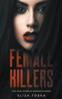 Female Killers: True Crime Stories of Murderous Women B09GQC8FH3 Book Cover