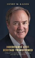 Inheritance Lost: Heritage Transformed: A Chronicle of a Family's Generational Transition, and a Son's Life Transformed B0H6Q1254J Book Cover