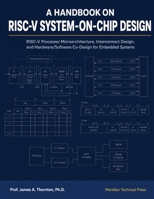 A Handbook on RISC-V System-on-Chip Design: RISC-V Processor Microarchitecture, Interconnect Design, and Hardware/Software Co-Design for Embedded Systems B0HCJ7RLXM Book Cover