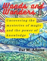 Wands and Wonders: uncovering the mysteries of magic and the power of knowledge B0BYG85WTC Book Cover