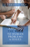 Applying the Word to Human Problems & Issues: A Topical Bible Reference Guide for Christian Counselors & Leaders 1647732786 Book Cover