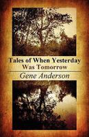 Tales of When Yesterday Was Tomorrow 1456040383 Book Cover