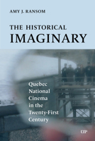 The Historical Imaginary: Quebec National Cinema in the Twenty-First Century 1487560966 Book Cover